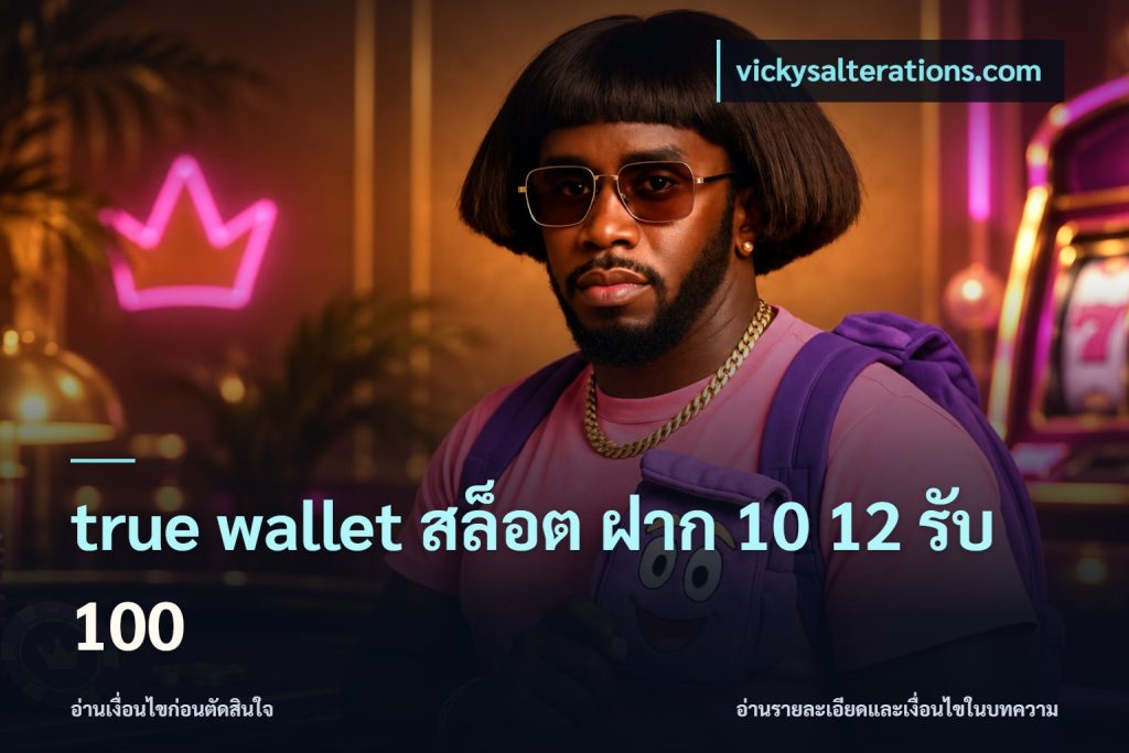 true wallet สล็อต ฝาก 10 12 รับ 100